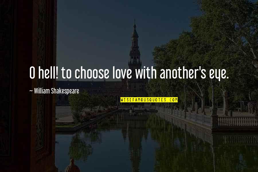 Cute Faithful Relationship Quotes By William Shakespeare: O hell! to choose love with another's eye.