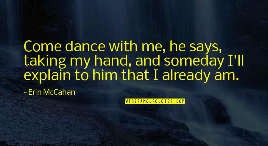 Cute Fall Love Quotes By Erin McCahan: Come dance with me, he says, taking my