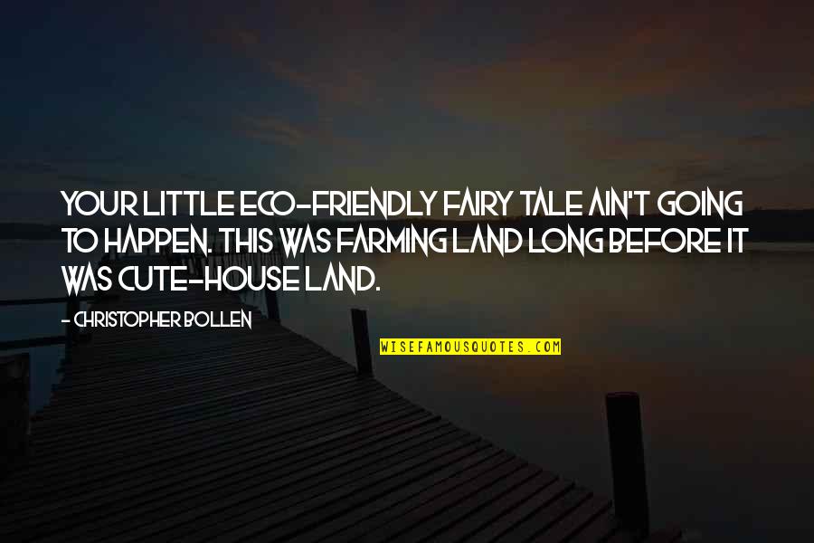 Cute Farming Quotes By Christopher Bollen: Your little eco-friendly fairy tale ain't going to