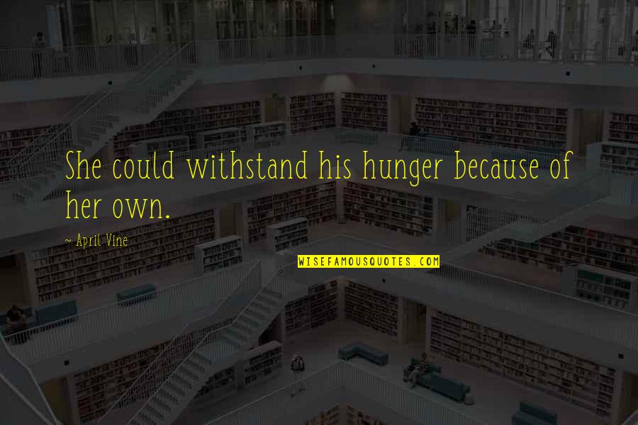 Cute Fb Profile Pic Quotes By April Vine: She could withstand his hunger because of her