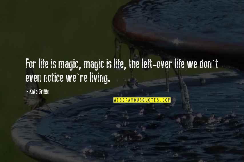 Cute February Quotes By Kate Griffin: For life is magic, magic is life, the