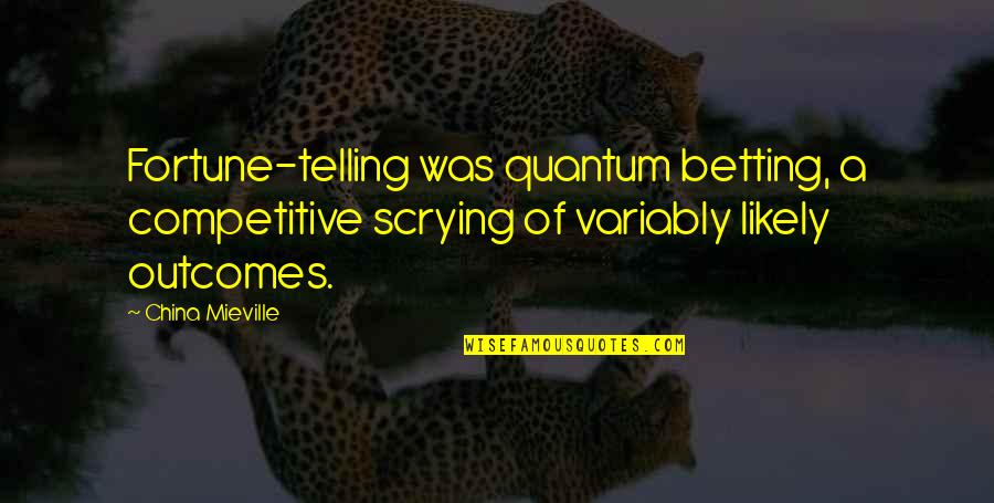 Cute Feet Quotes By China Mieville: Fortune-telling was quantum betting, a competitive scrying of