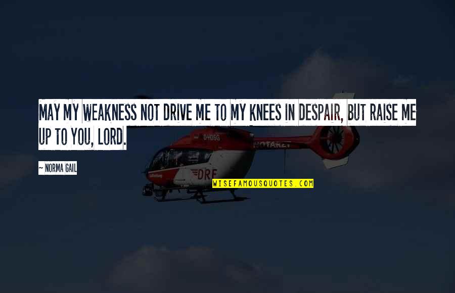 Cute Feet Quotes By Norma Gail: May my weakness not drive me to my