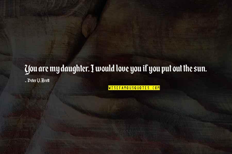 Cute Festive Quotes By Peter V. Brett: You are my daughter. I would love you