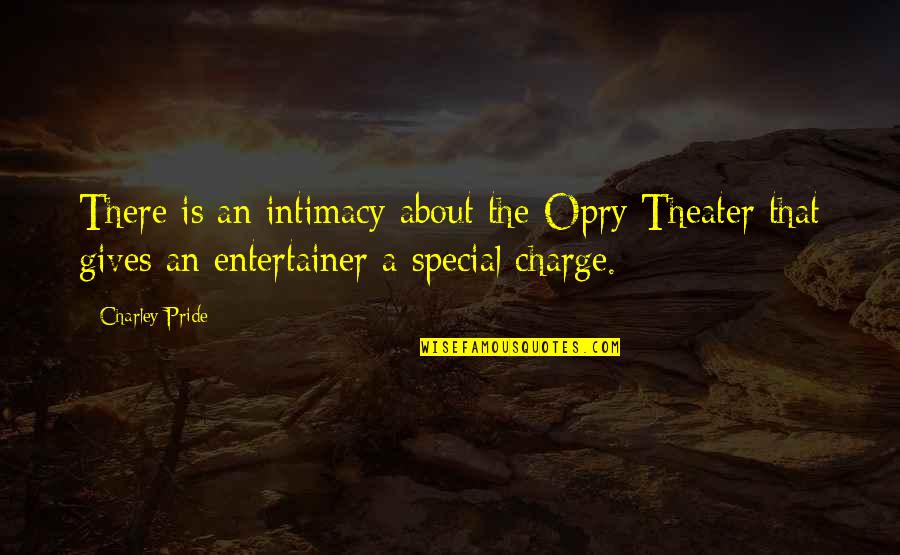 Cute Ffa Quotes By Charley Pride: There is an intimacy about the Opry Theater