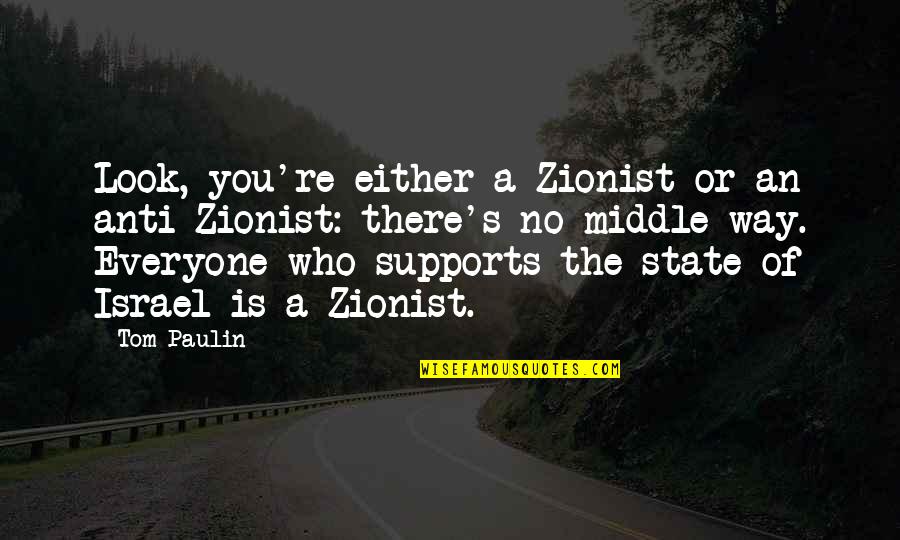 Cute Finnish Quotes By Tom Paulin: Look, you're either a Zionist or an anti-Zionist: