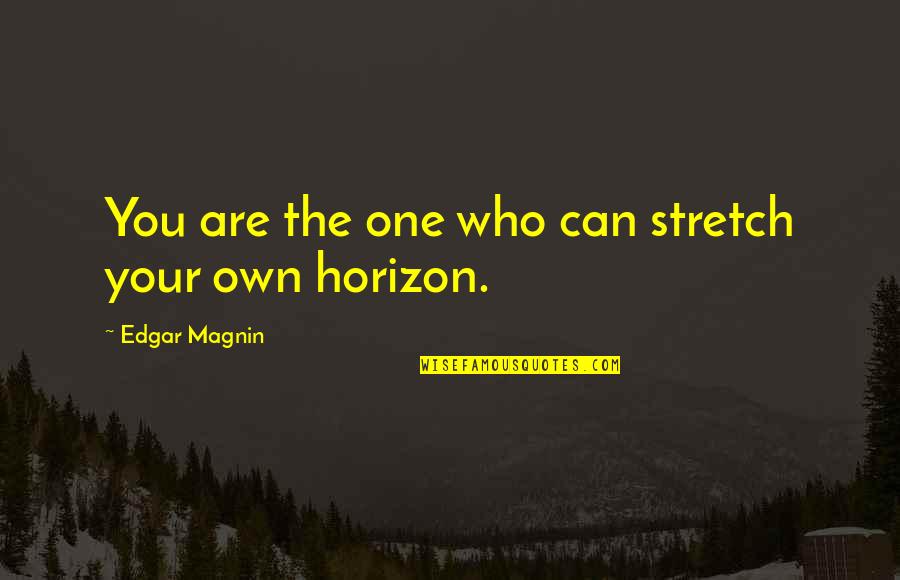 Cute Fios Quotes By Edgar Magnin: You are the one who can stretch your
