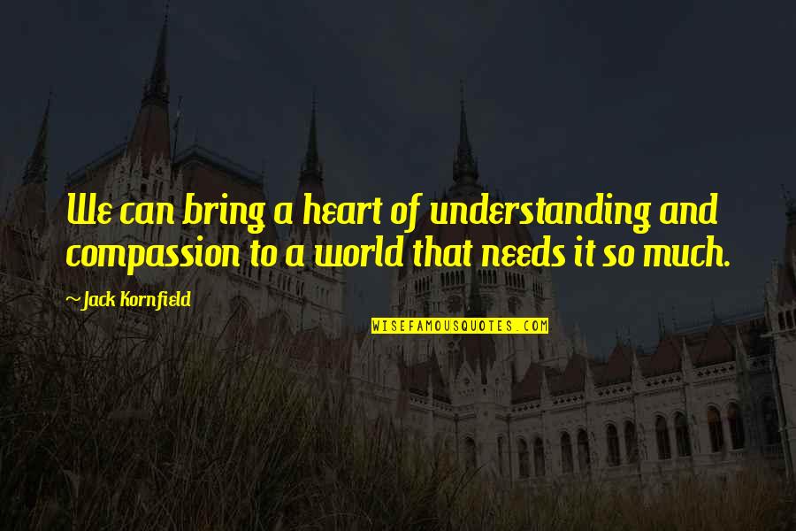 Cute Fios Quotes By Jack Kornfield: We can bring a heart of understanding and