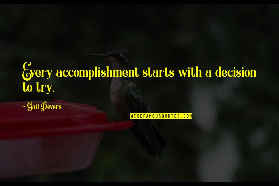 Cute First Communion Quotes By Gail Devers: Every accomplishment starts with a decision to try. Cute First Communion Quotes By Gail Devers: Every accomplishment starts with a decision to try.