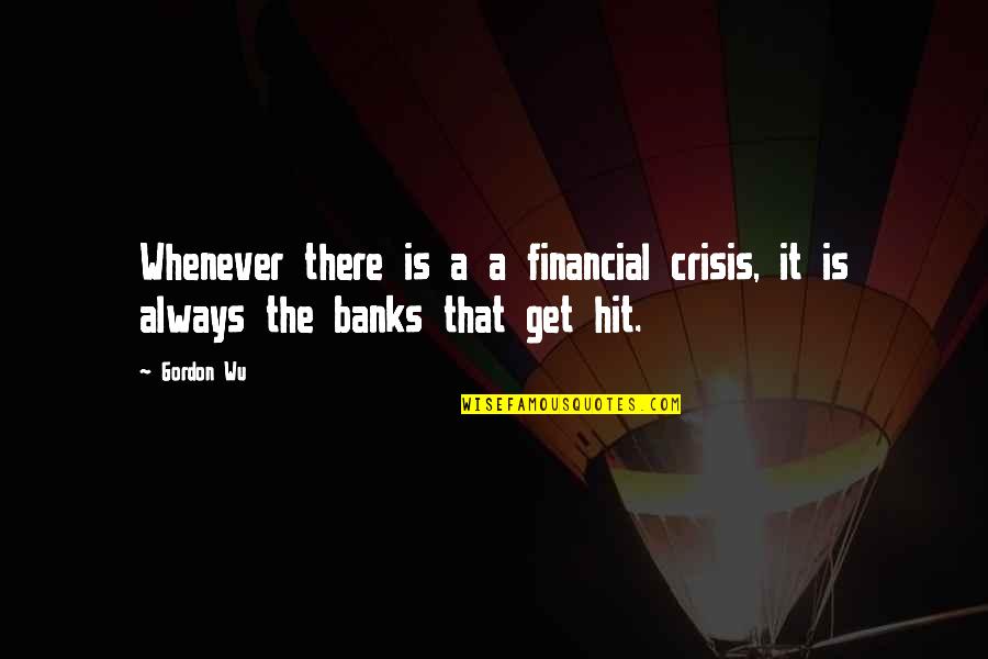 Cute Fish Quotes By Gordon Wu: Whenever there is a a financial crisis, it