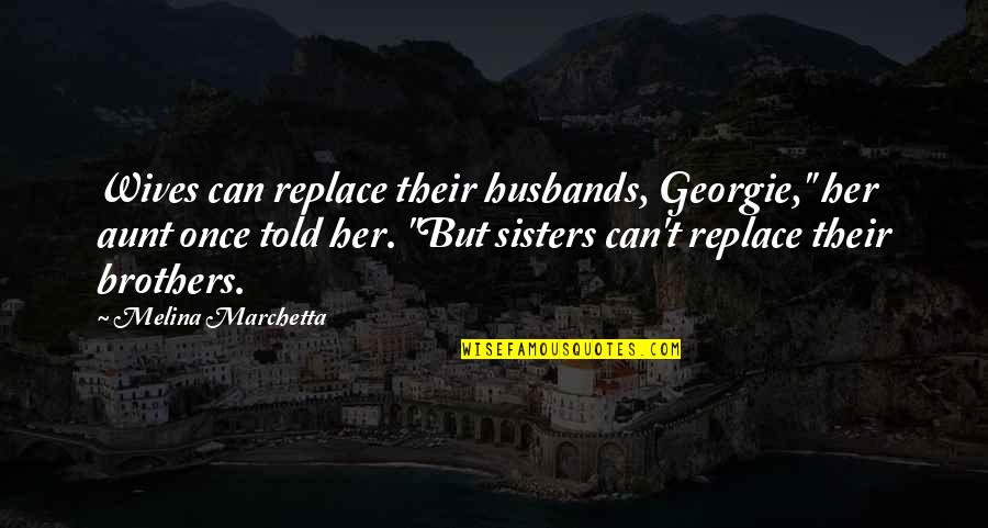 Cute Fit Couple Quotes By Melina Marchetta: Wives can replace their husbands, Georgie," her aunt