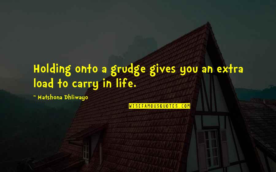 Cute Flask Quotes By Matshona Dhliwayo: Holding onto a grudge gives you an extra