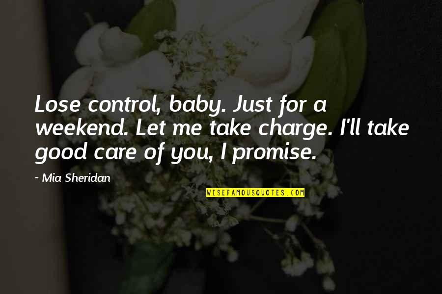 Cute Flowers Quotes By Mia Sheridan: Lose control, baby. Just for a weekend. Let