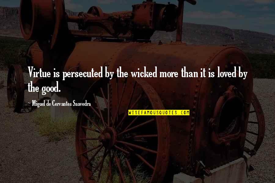 Cute Flute Quotes By Miguel De Cervantes Saavedra: Virtue is persecuted by the wicked more than