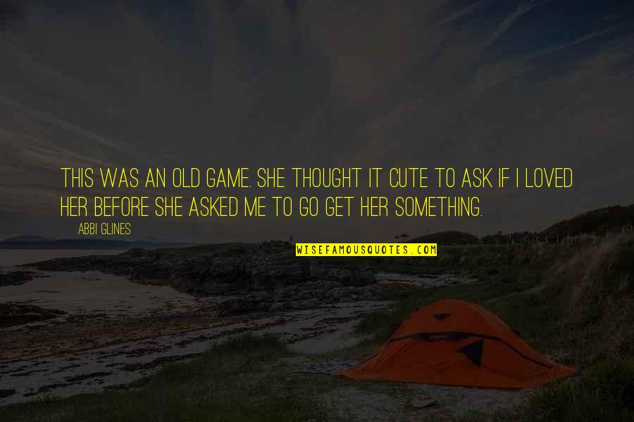 Cute For Her Quotes By Abbi Glines: This was an old game. She thought it