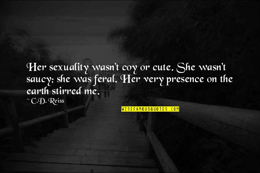 Cute For Her Quotes By C.D. Reiss: Her sexuality wasn't coy or cute. She wasn't