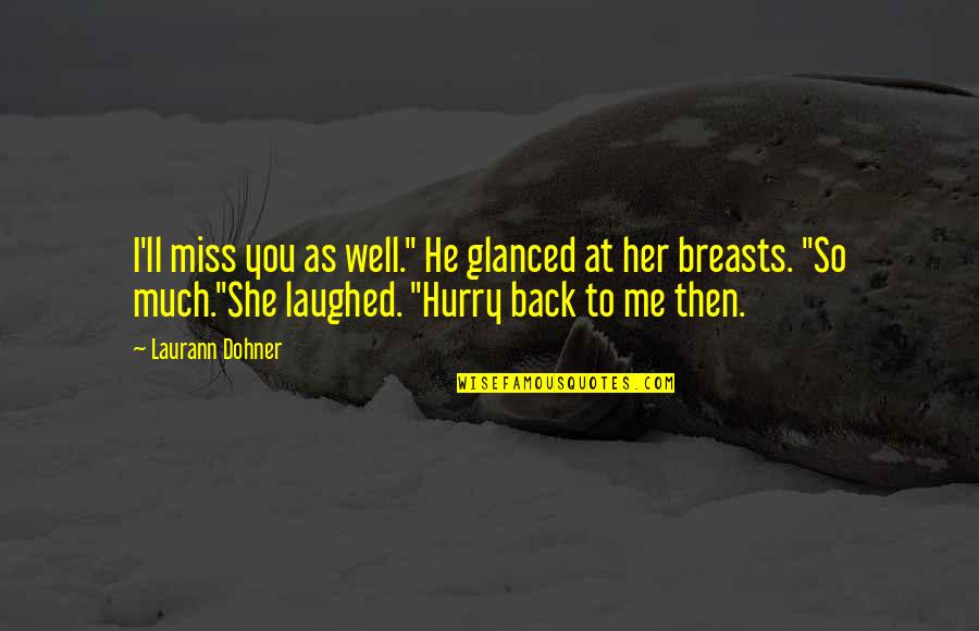 Cute For Her Quotes By Laurann Dohner: I'll miss you as well." He glanced at