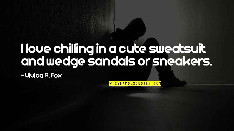 Cute Fox Quotes By Vivica A. Fox: I love chilling in a cute sweatsuit and