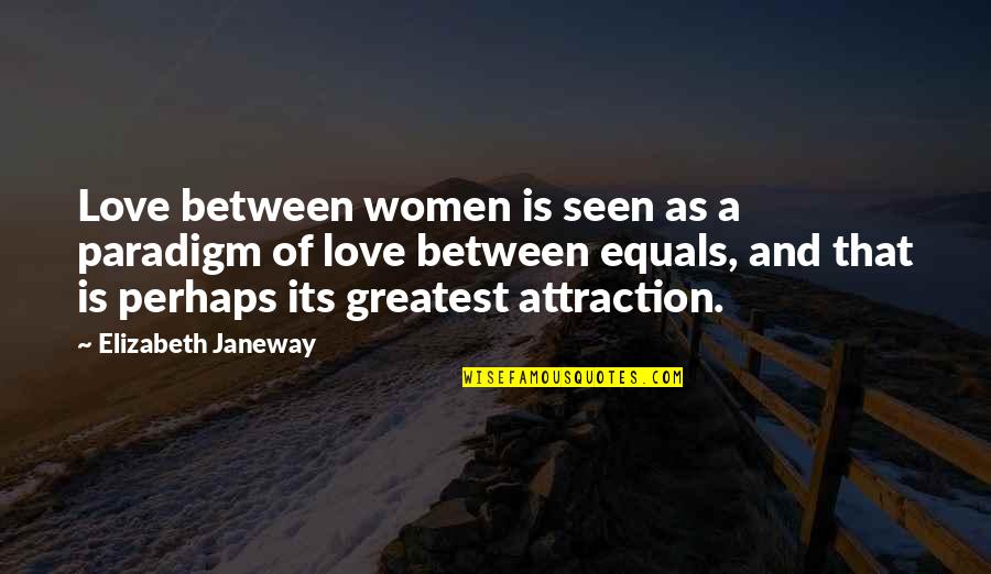 Cute Freaky Quotes By Elizabeth Janeway: Love between women is seen as a paradigm