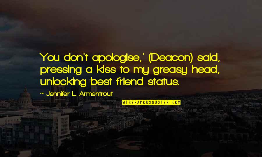 Cute Friend Quotes By Jennifer L. Armentrout: You don't apologise,' (Deacon) said, pressing a kiss