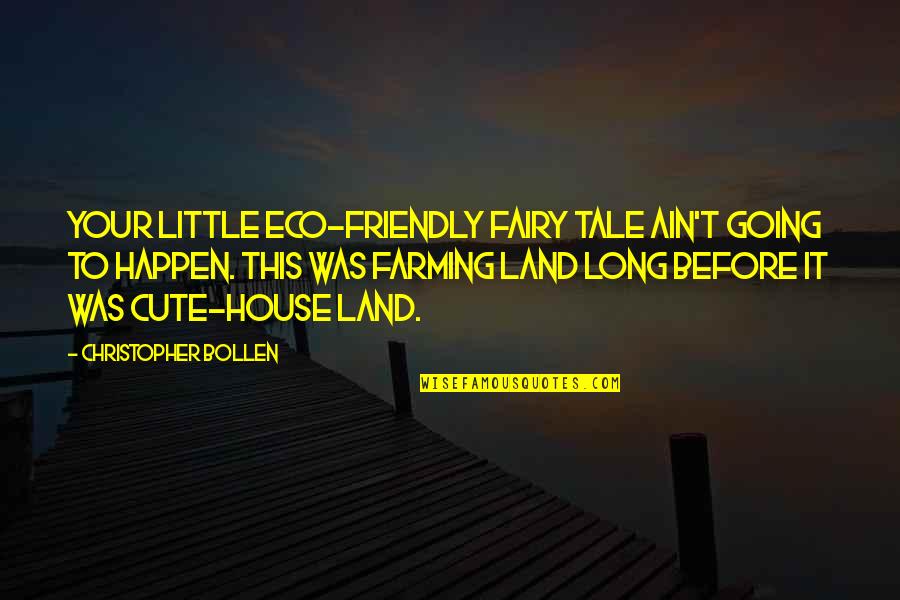 Cute Friendly Quotes By Christopher Bollen: Your little eco-friendly fairy tale ain't going to