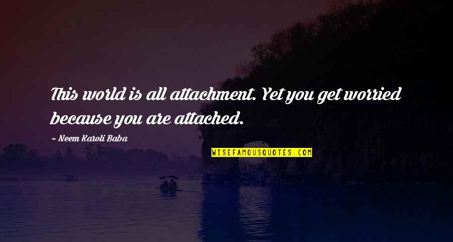 Cute Friendship Graphics Quotes By Neem Karoli Baba: This world is all attachment. Yet you get