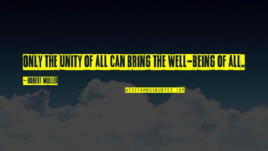 Cute Friendship Quotes By Robert Muller: Only the unity of all can bring the