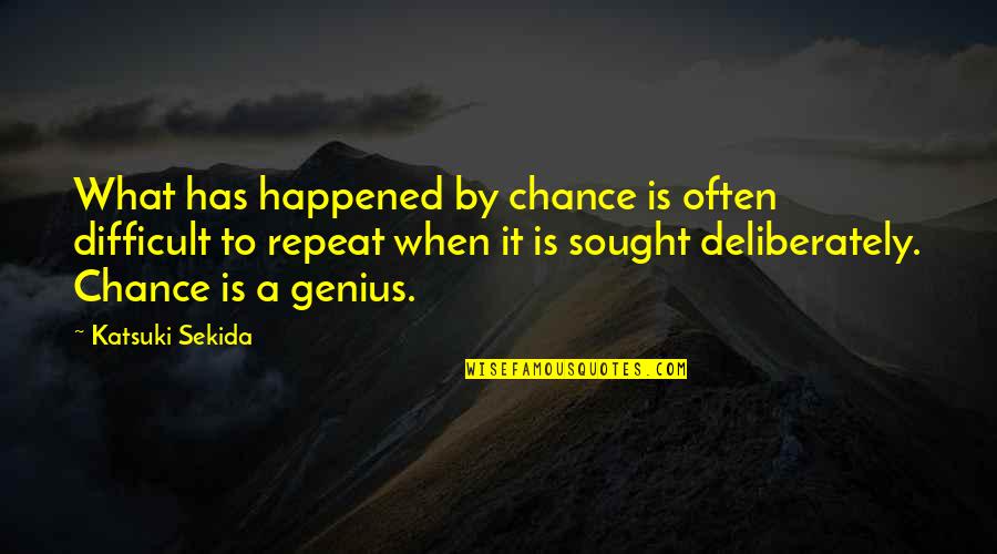 Cute Fruit Quotes By Katsuki Sekida: What has happened by chance is often difficult