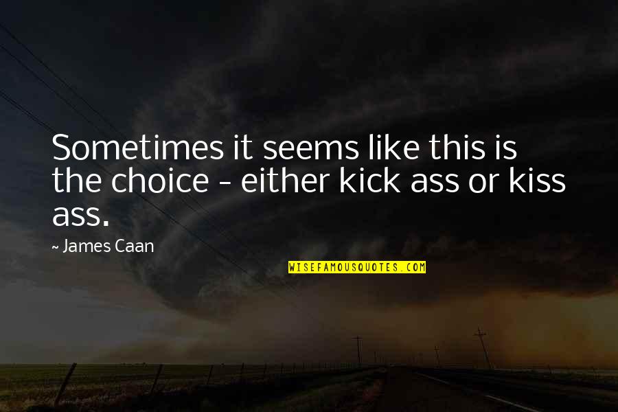 Cute Funny And Meaningful Quotes By James Caan: Sometimes it seems like this is the choice