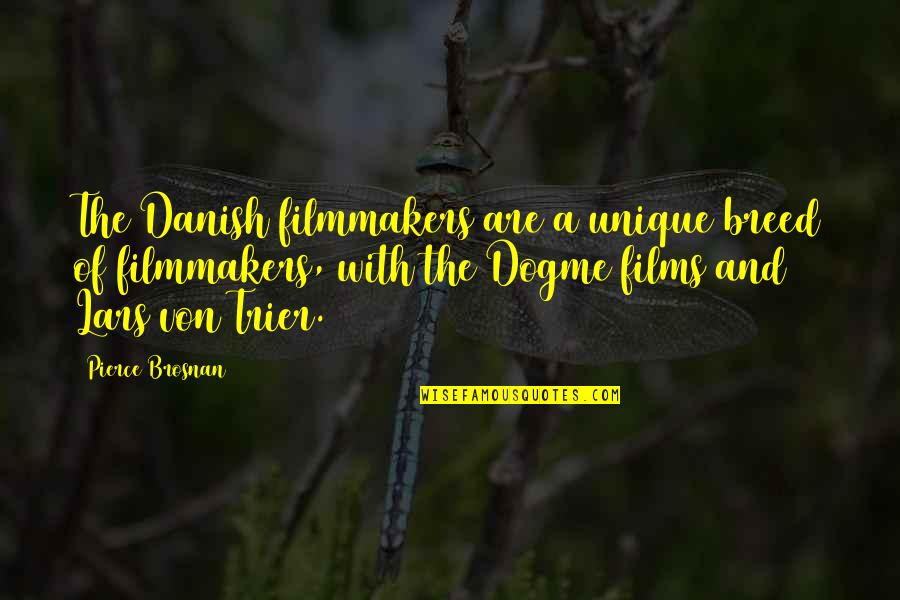 Cute Funny And Meaningful Quotes By Pierce Brosnan: The Danish filmmakers are a unique breed of