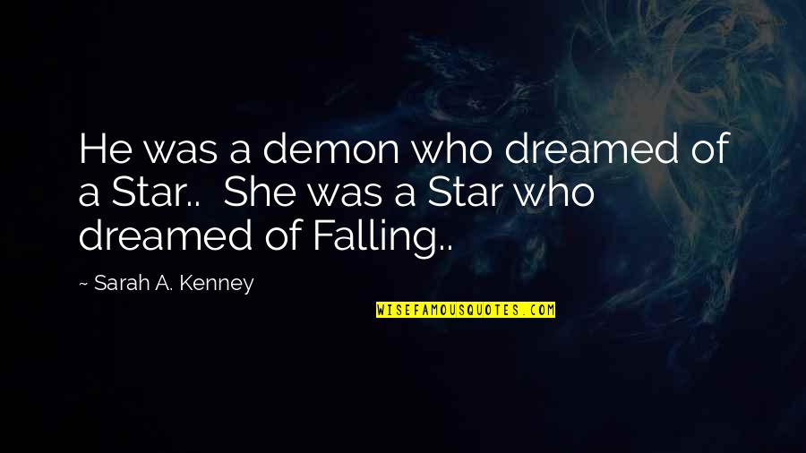 Cute Funny And Meaningful Quotes By Sarah A. Kenney: He was a demon who dreamed of a
