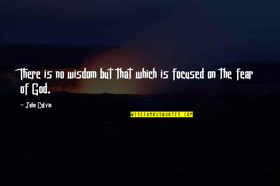 Cute Funny Bff Quotes By John Calvin: There is no wisdom but that which is