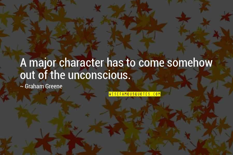 Cute Funny Clean Quotes By Graham Greene: A major character has to come somehow out