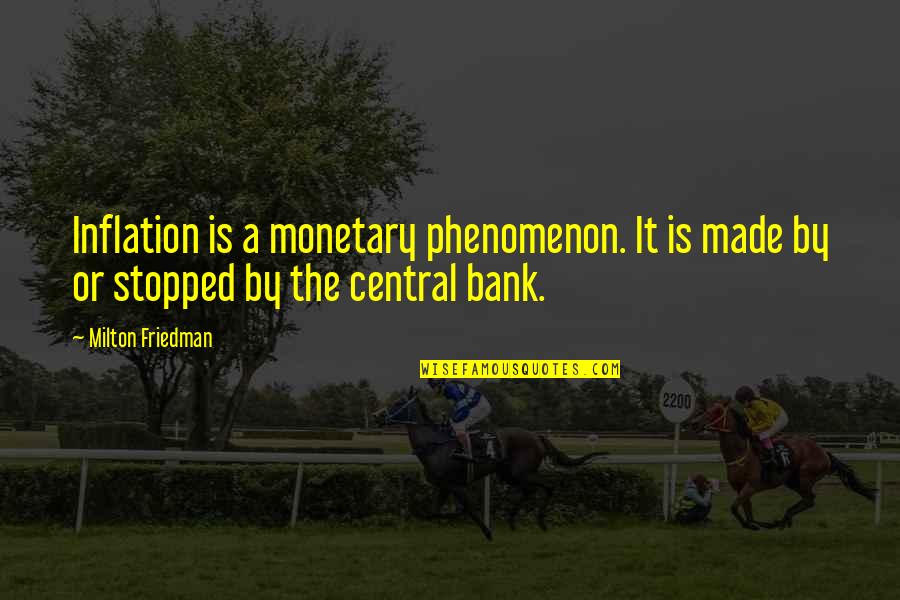 Cute Funny Simple Quotes By Milton Friedman: Inflation is a monetary phenomenon. It is made