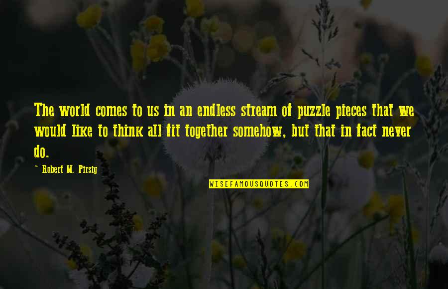 Cute Funny Tagalog Quotes By Robert M. Pirsig: The world comes to us in an endless Cute Funny Tagalog Quotes By Robert M. Pirsig: The world comes to us in an endless