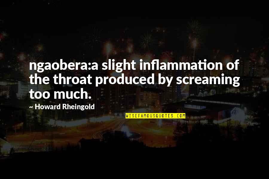 Cute Game Day Quotes By Howard Rheingold: ngaobera:a slight inflammation of the throat produced by