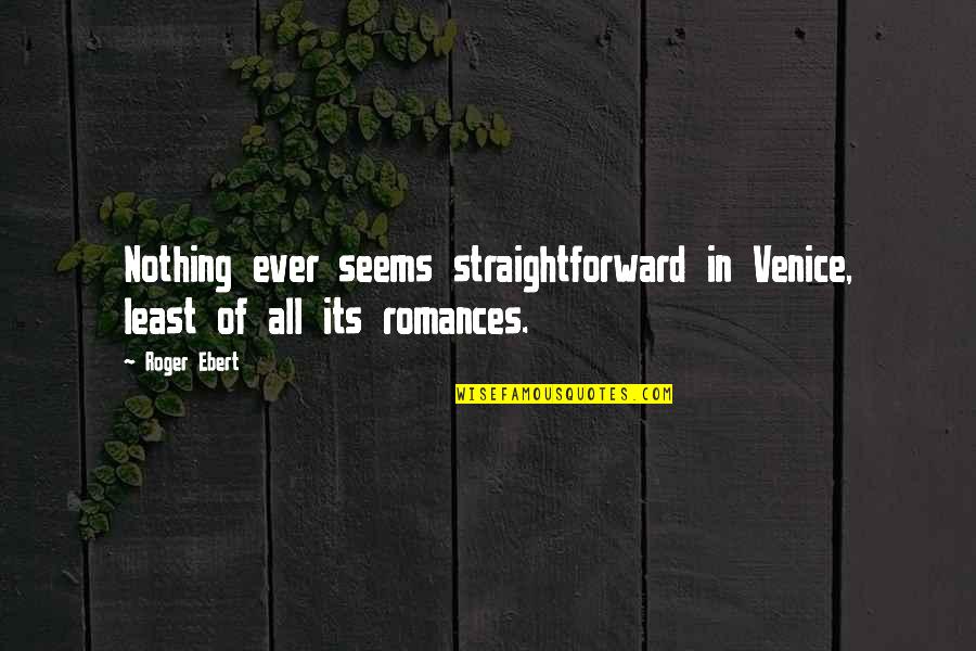 Cute Gamer Couple Quotes By Roger Ebert: Nothing ever seems straightforward in Venice, least of