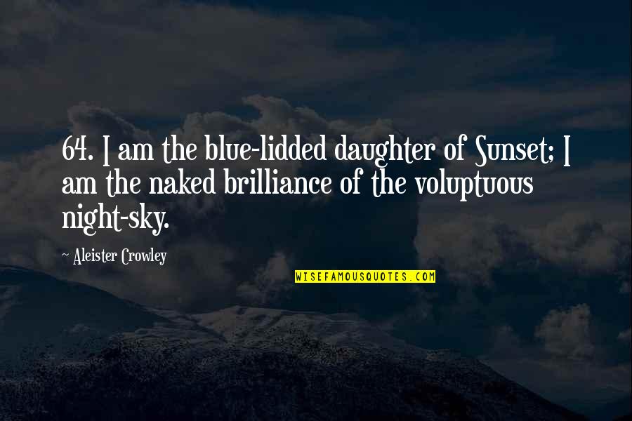 Cute Gator Quotes By Aleister Crowley: 64. I am the blue-lidded daughter of Sunset; Cute Gator Quotes By Aleister Crowley: 64. I am the blue-lidded daughter of Sunset;