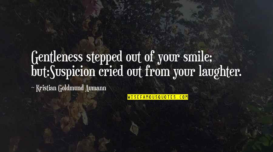 Cute Gender Reveal Quotes By Kristian Goldmund Aumann: Gentleness stepped out of your smile; but:Suspicion cried
