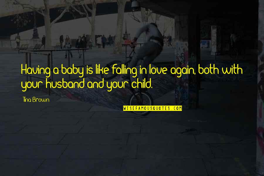 Cute Gender Reveal Quotes By Tina Brown: Having a baby is like falling in love