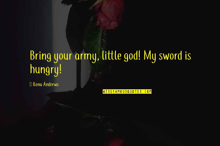 Cute Georgia Bulldog Quotes By Ilona Andrews: Bring your army, little god! My sword is