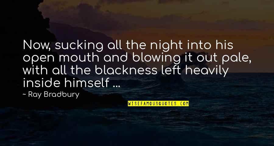 Cute Getting Married Quotes By Ray Bradbury: Now, sucking all the night into his open