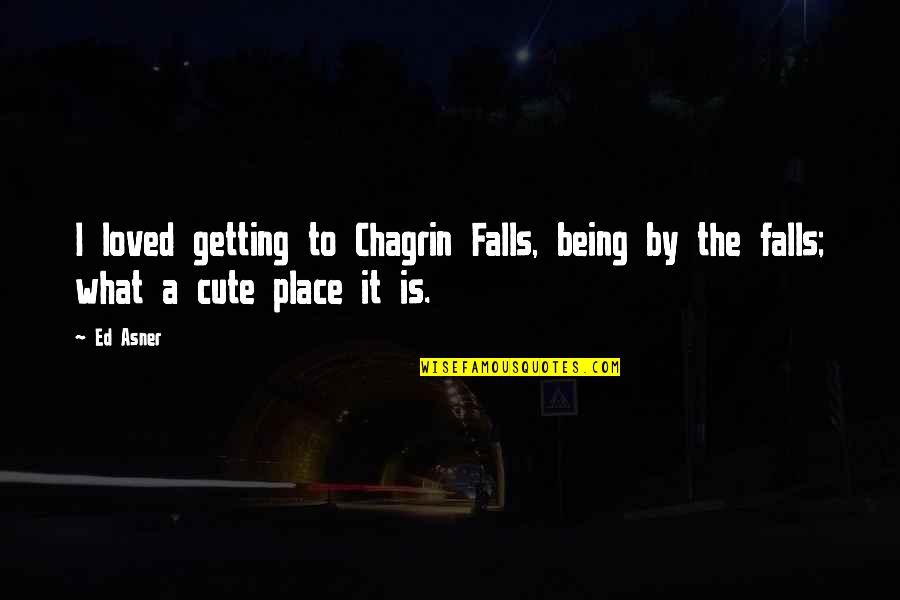 Cute Getting Over You Quotes By Ed Asner: I loved getting to Chagrin Falls, being by