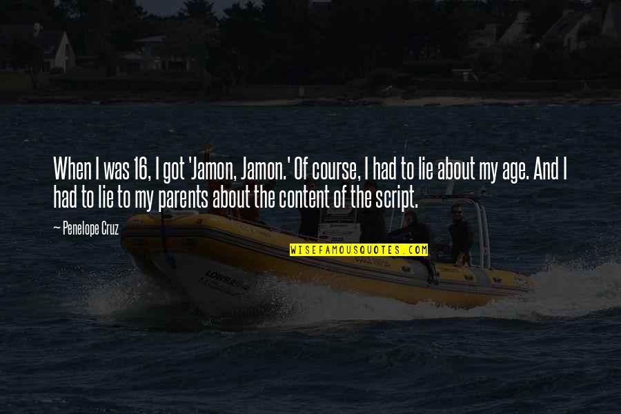 Cute Gf N Bf Quotes By Penelope Cruz: When I was 16, I got 'Jamon, Jamon.'