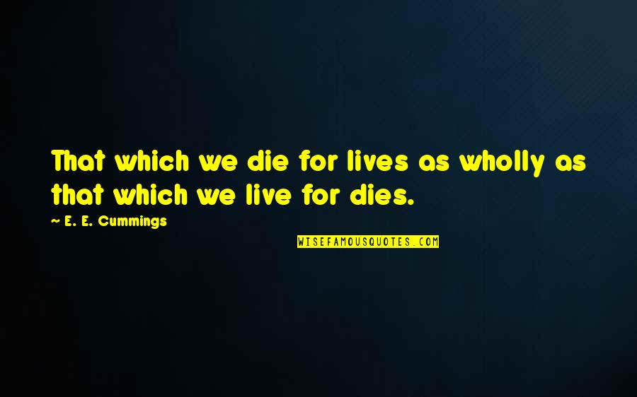 Cute Gf To Bf Quotes By E. E. Cummings: That which we die for lives as wholly