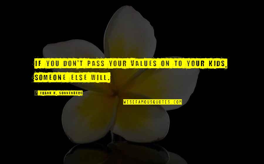 Cute Giddy Quotes By Frank K. Sonnenberg: If you don't pass your values on to