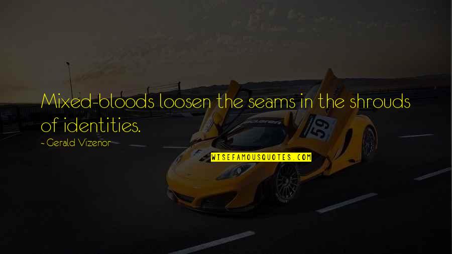 Cute Girl Boy Conversation Quotes By Gerald Vizenor: Mixed-bloods loosen the seams in the shrouds of Cute Girl Boy Conversation Quotes By Gerald Vizenor: Mixed-bloods loosen the seams in the shrouds of