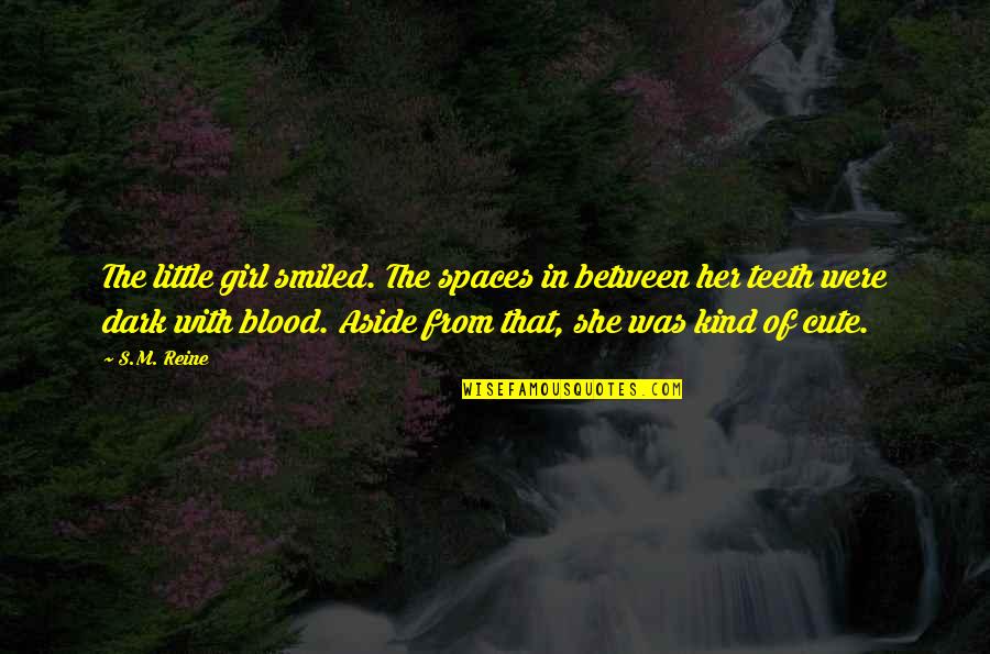 Cute Girl Quotes By S.M. Reine: The little girl smiled. The spaces in between