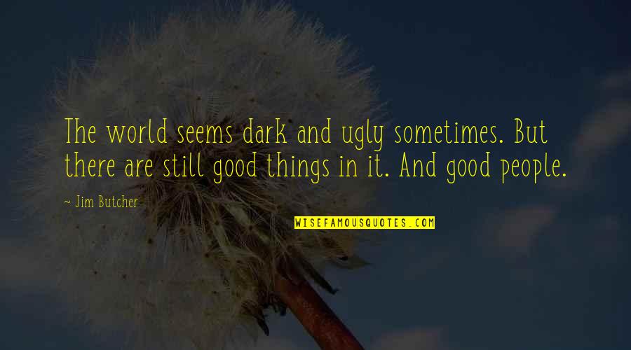 Cute Girl Smile Quotes By Jim Butcher: The world seems dark and ugly sometimes. But