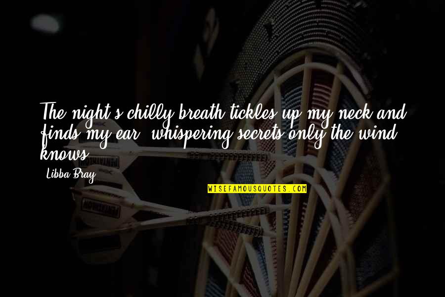 Cute Girl Travel Quotes By Libba Bray: The night's chilly breath tickles up my neck